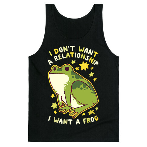I Don't Want a Relationship I Want a Frog Tank Top
