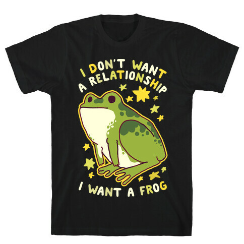 I Don't Want a Relationship I Want a Frog T-Shirt