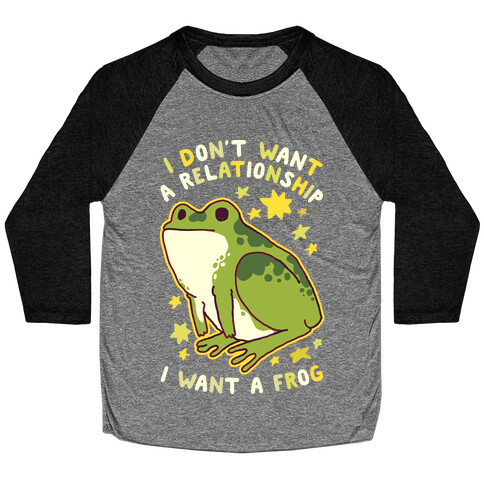 I Don't Want a Relationship I Want a Frog Baseball Tee
