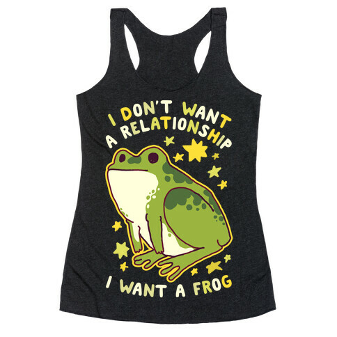 I Don't Want a Relationship I Want a Frog Racerback Tank Top