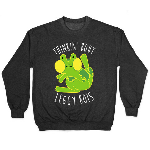 Thinkin' Bout Leggy Bois Pullover