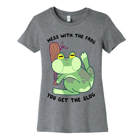 Mess With the Frog, You Get The Slog Womens T-Shirt