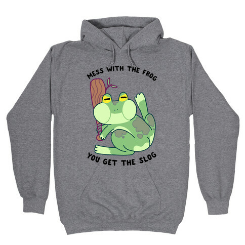 Mess With the Frog, You Get The Slog Hooded Sweatshirt