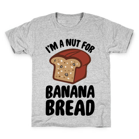 I'm A Nut For Banana Bread Kids T-Shirt