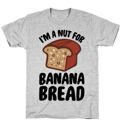 I'm A Nut For Banana Bread T-Shirt