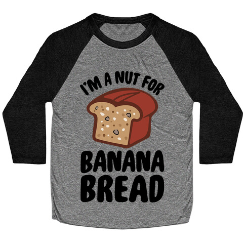 I'm A Nut For Banana Bread Baseball Tee