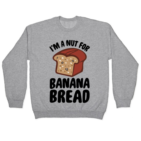 I'm A Nut For Banana Bread Pullover