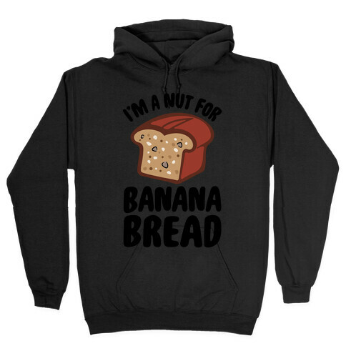 I'm A Nut For Banana Bread Hooded Sweatshirt