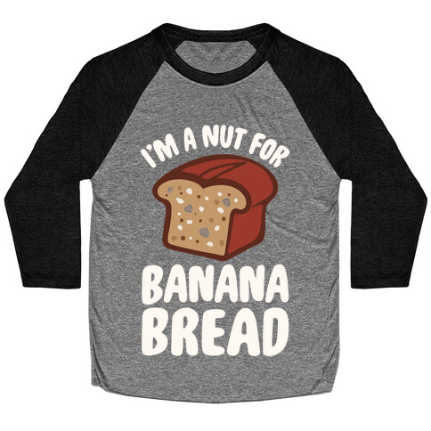 I'm A Nut For Banana Bread White Print Baseball Tee