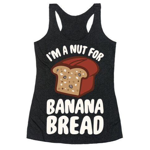 I'm A Nut For Banana Bread White Print Racerback Tank Top