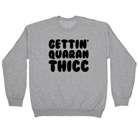 Gettin' Quaranthicc Parody Pullover