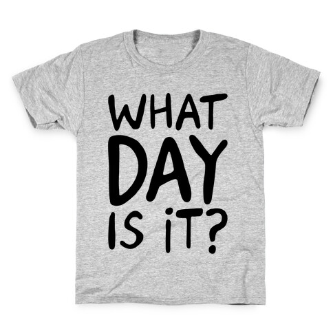 What Day Is It  Kids T-Shirt