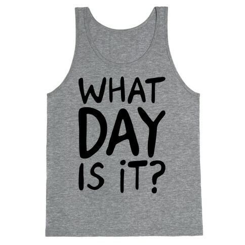 What Day Is It  Tank Top