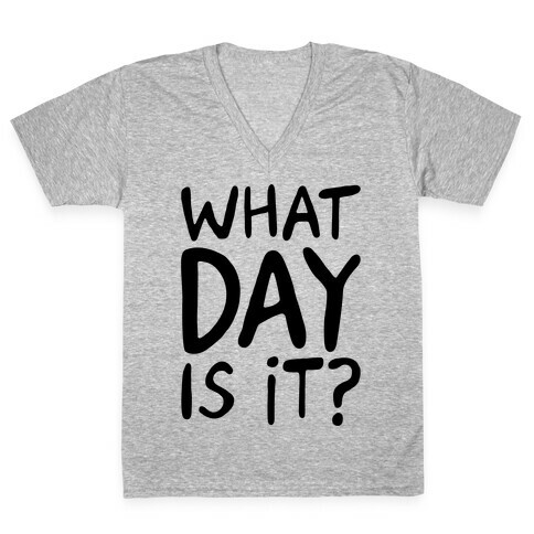 What Day Is It  V-Neck Tee Shirt