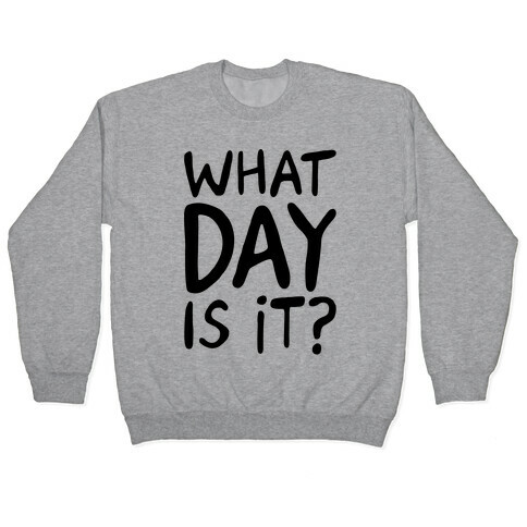 What Day Is It  Pullover