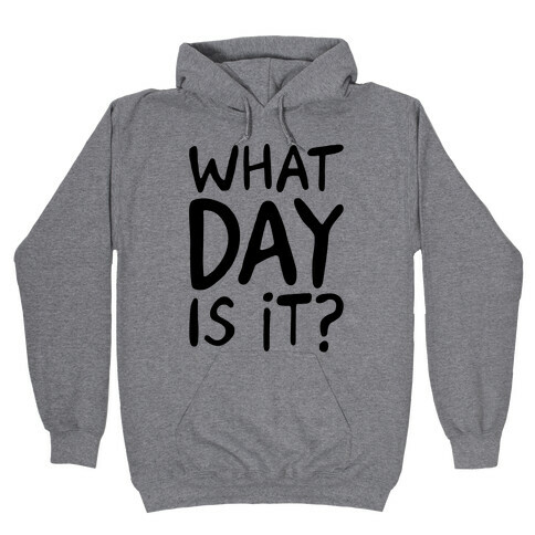 What Day Is It  Hooded Sweatshirt