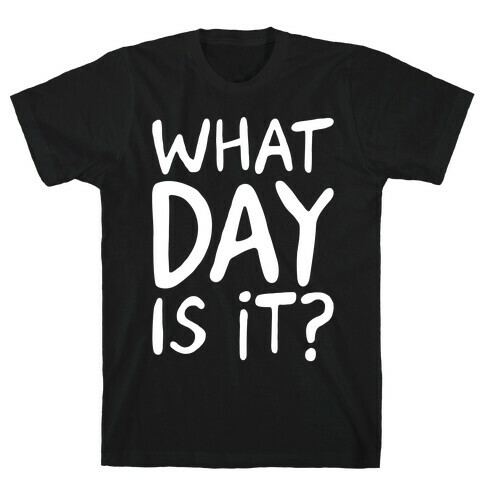 What Day Is It White Print T-Shirt