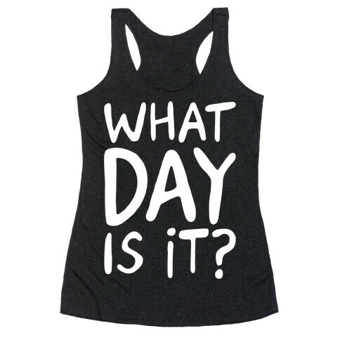 What Day Is It White Print Racerback Tank Top