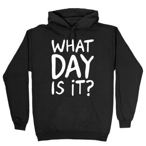 What Day Is It White Print Hooded Sweatshirt