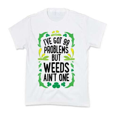 I've Got 99 Problems But Weeds Ain't One Kids T-Shirt