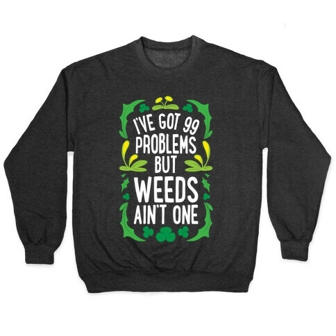 I've Got 99 Problems But Weeds Ain't One Pullover