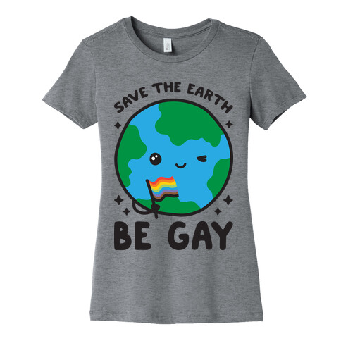 Save The Earth, Be Gay Womens T-Shirt