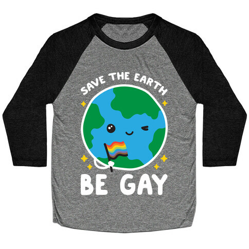 Save The Earth, Be Gay Baseball Tee