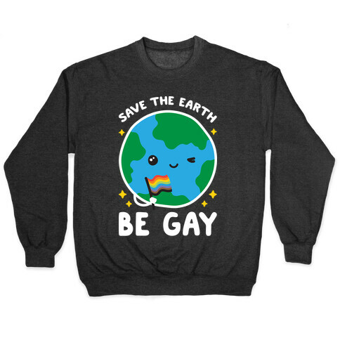 Save The Earth, Be Gay Pullover