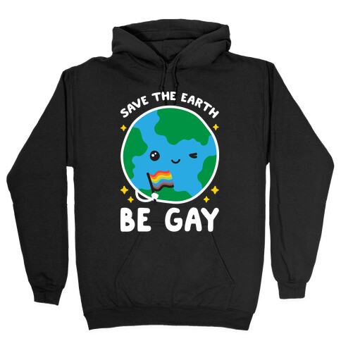 Save The Earth, Be Gay Hooded Sweatshirt