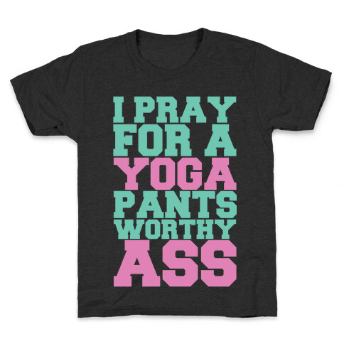 I Pray For A Yoga Pants Worthy Ass Kids T-Shirt