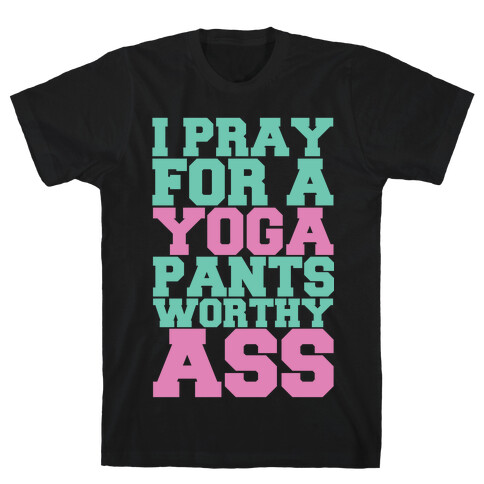 I Pray For A Yoga Pants Worthy Ass T-Shirt