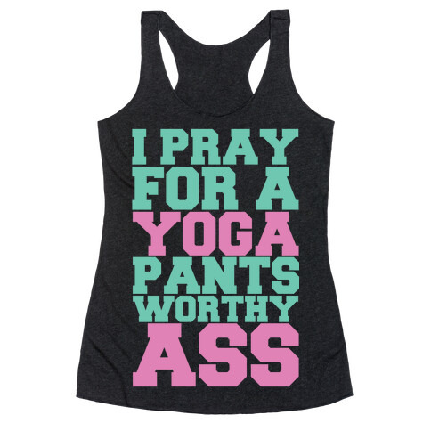 I Pray For A Yoga Pants Worthy Ass Racerback Tank Top