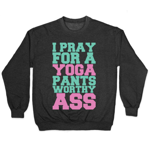 I Pray For A Yoga Pants Worthy Ass Pullover