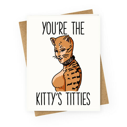 You're the Kitty's Titties Greeting Card