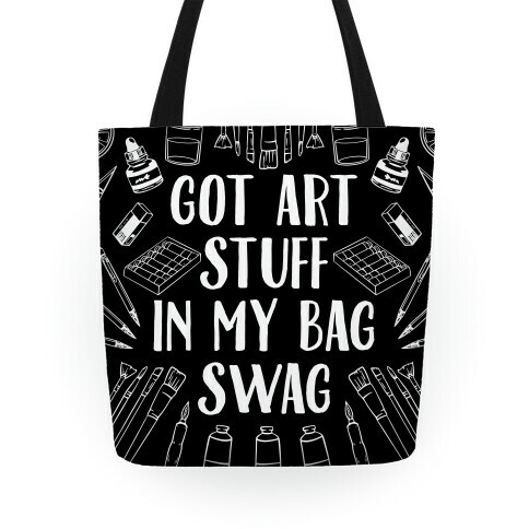 Got Art Stuff In My Bag Swag Tote