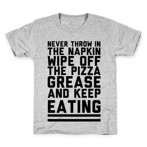 Never Throw In The Napkin Wipe Off The Pizza Grease And Keep Eating Kids T-Shirt