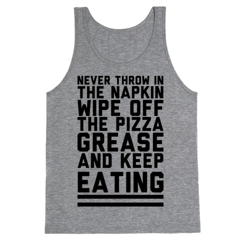 Never Throw In The Napkin Wipe Off The Pizza Grease And Keep Eating Tank Top