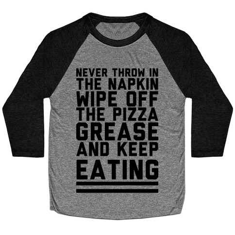 Never Throw In The Napkin Wipe Off The Pizza Grease And Keep Eating Baseball Tee