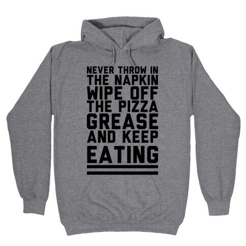 Never Throw In The Napkin Wipe Off The Pizza Grease And Keep Eating Hooded Sweatshirt