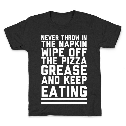 Never Throw In The Napkin Wipe Off The Pizza Grease And Keep Eating Kids T-Shirt