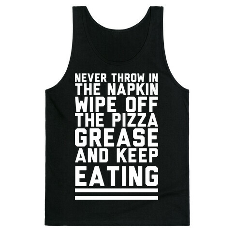 Never Throw In The Napkin Wipe Off The Pizza Grease And Keep Eating Tank Top