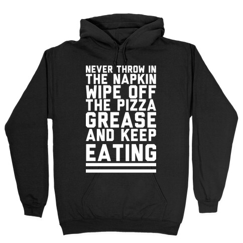 Never Throw In The Napkin Wipe Off The Pizza Grease And Keep Eating Hooded Sweatshirt