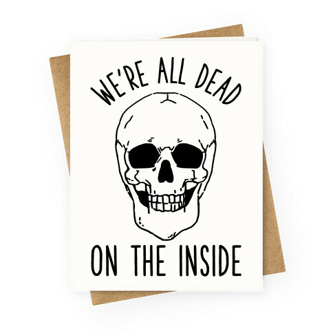 We're All Dead on the Inside Skeleton Greeting Card
