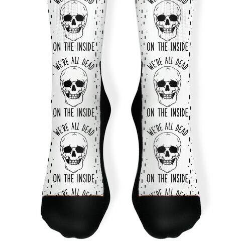 We're All Dead on the Inside Skeleton Sock