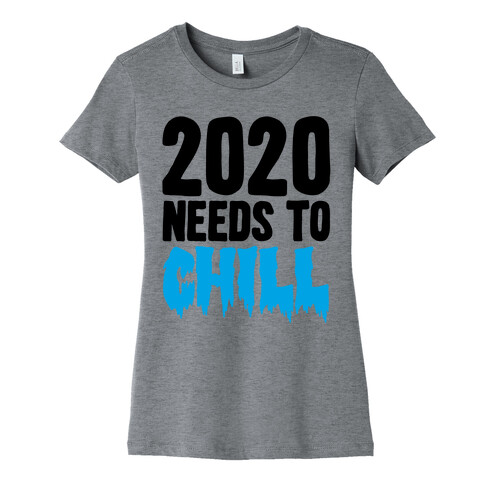 2020 Needs To Chill Womens T-Shirt