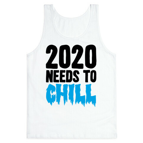 2020 Needs To Chill Tank Top