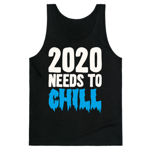 2020 Needs To Chill Tank Top