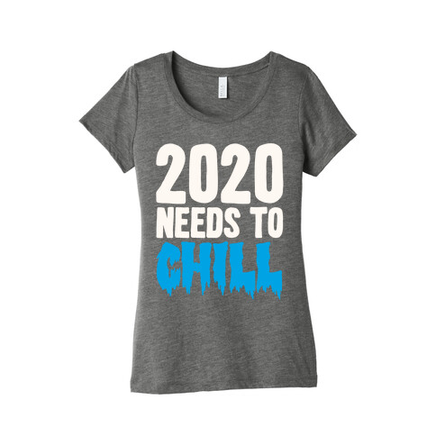 2020 Needs To Chill Womens T-Shirt