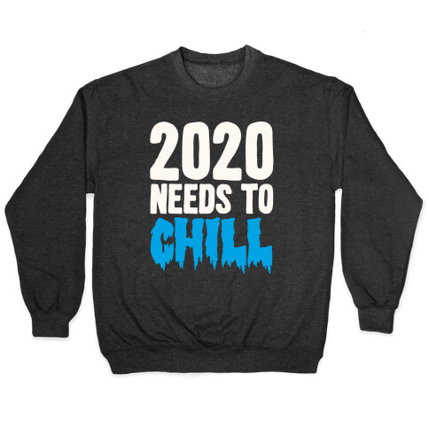2020 Needs To Chill Pullover