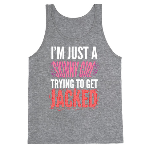 I'm Just A Skinny Girl Trying To Get Jacked Tank Top